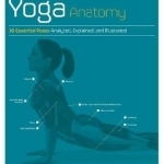 The Student&#039;s Anatomy of Yoga Manual: 30 Essential Poses Analysed, Explained and Illustrated