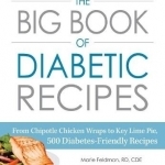 The Big Book of Diabetic Recipes: From Chipotle Chicken Wraps to Key Lime Pie, 500 Diabetes-Friendly Recipes
