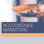 Accountable Marketing: Linking Marketing Actions to Financial Performance