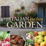Italian Kitchen Garden: Enjoy the Flavours of Italy from Your Garden