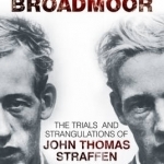 Escape from Broadmoor: The Trials and Strangulations of John Thomas Straffen