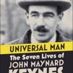 Universal Man: The Seven Lives of John Maynard Keynes