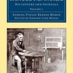 Samuel F. B. Morse: His Letters and Journals: Volume 1