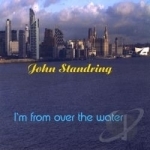 I`m From Over The Water by John Standring