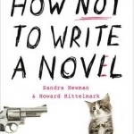 How NOT to Write a Novel: 200 Mistakes to Avoid at All Costs If You Ever Want to Get Published