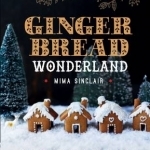 Gingerbread Wonderland: 30 Magical Houses, Biscuits and Bakes