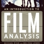 An Introduction to Film Analysis: Technique and Meaning in Narrative Film