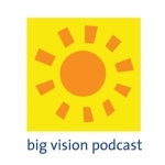 Big Vision Podcast
