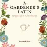 A Gardener's Latin: The Language of Plants Explained