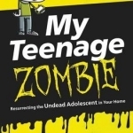 My Teenage Zombie: Resurrecting the Undead Adolescent in Your Home