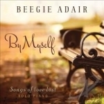 By Myself: Songs of Love Lost - Solo Piano by Beegie Adair