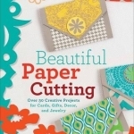 Beautiful Paper Cutting: Over 30 Creative Projects for Cards, Gifts, Decor, and Jewelry