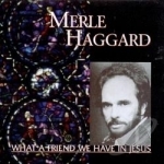 What a Friend We Have in Jesus by Merle Haggard