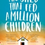 The Shed That Fed a Million Children: The Extraordinary Story of Mary&#039;s Meals