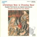 Christmas Now Is Drawing Near: English Folk Carols by Sneak&#039;s Noyse
