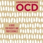 Understanding OCD: A Guide for Parents and Professionals