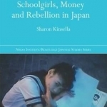 Schoolgirls, Money and Rebellion in Japan