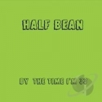 By the Time I&#039;m 33 by Half Bean