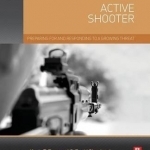 Active Shooter: Preparing for and Responding to a Growing Threat