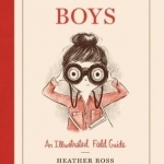 Boys: An Illustrated Field Guide