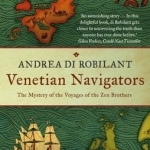 Venetian Navigators: The Mystery of the Voyages of the Zen Brothers