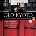 Old Kyoto: a Guide to Traditional Shops, Restaurants, and Inns