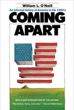 Coming Apart: An Informal History of America in the 1960&#039;s