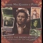 Across the Broad Atlantic: Live on Paddy&#039;s Day-New by Shane MacGowan / Shane Macgowan &amp; The Popes / Shane MacGowan&#039;s Popes