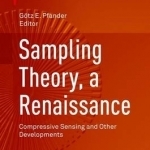 Sampling Theory, a Renaissance: Compressive Sensing and Other Developments: 2015
