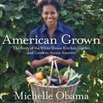 American Grown: The Story of the White House Kitchen Garden and Gardens Across America