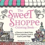 The Sweet Shoppe Coloring Book: A Fantastical and Splendid Display of Divine Confectionary Creation and Exquisite Candied Delights