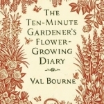 The Ten-Minute Gardener's Flower-Growing Diary
