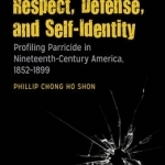Respect, Defense, and Self-Identity: Profiling Parricide in Nineteenth-Century America, 1852-1899
