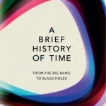 A Brief History Of Time: From Big Bang To Black Holes