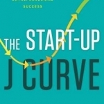 The Start-Up J Curve: The Six Steps to Entrepreneurial Success