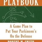The Parkinson&#039;s Playbook: A Game Plan to Put Your Parkinson&#039;s on the Defense
