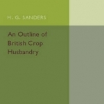 An Outline of British Crop Husbandry