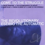 Come to the Struggle by The Revolutionary Eseibio the Automatic
