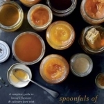 Spoonfuls of Honey: A Complete Guide to Honey&#039;s Flavours &amp; Culinary Uses With Over 80 Recipes