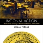 Rational Action: The Sciences of Policy in Britain and America, 1940-1960