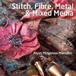 Stitch, Fibre, Metal & Mixed Media