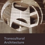 Transcultural Architecture: The Limits and Opportunities of Critical Regionalism