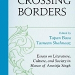 Crossing Borders: Essays on Literature, Culture, and Society in Honor of Amritjit Singh