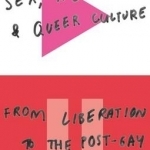 Sex, Needs, and Queer Culture: From Liberation to the Post-Gay