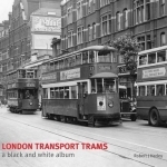 London Transport Trams - A Black &amp; White Album