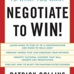 Negotiate to Win!: Talking Your Way to What You Want