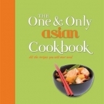 One and Only Asian Cookbook: All the Recipes You Will Ever Need