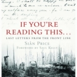 If You&#039;re Reading This: Last Letters from the Front Line