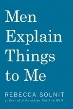 Men Explain Things to Me: And Other Essays