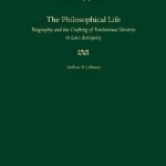The Philosophical Life: Biography and the Crafting of Intellectual Identity in Late Antiquity